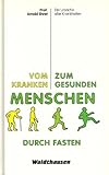 Vom kranken zum gesunden Menschen durch Fasten livre