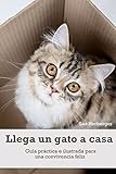 Llega un gato a casa: Guía práctica e ilustrada para una convivencia feliz (Spanish Edition) livre