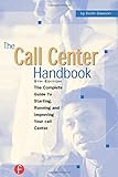 The Call Center Handbook: The Complete Guide to Starting, Running, and Improving Your Call Center livre