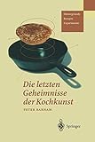 Die letzten Geheimnisse der Kochkunst: Hintergründe - Rezepte - Experimente (German Edition) livre