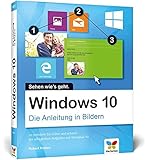 Windows 10: Die Anleitung in Bildern. Bild für Bild Windows 10 kennenlernen. Komplett in Farbe. Auc livre