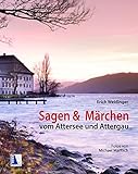 Sagen und Märchen vom Attersee und Attergau: mit Fotos von Michael Maritsch livre