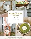 The Homegrown Paleo Cookbook: Over 100 Delicious, Gluten-Free, Farm-to-Table Recipes, and a Complete livre