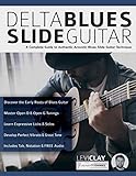 Delta Blues Slide Guitar: A Complete Guide to Authentic Acoustic Blues Slide Guitar livre