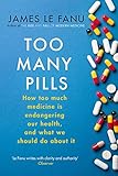 Too Many Pills: How Too Much Medicine is Endangering Our Health and What We Can Do About It (English livre