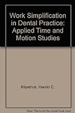 Work Simplification in Dental Practice: Applied Time and Motion Studies livre