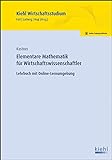 Elementare Mathematik für Wirtschaftswissenschaftler: Lehrbuch mit Online-Lernumgebung (Kiehl Wirts livre