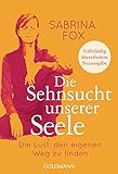 Die Sehnsucht unserer Seele: Die Lust, den eigenen Weg zu finden - Vollständig überarbeitete Neuau livre