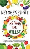 Ketogene Diät: Iss was du willst (Ketogene Ernährung, Band 1) livre
