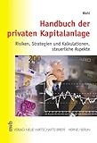 Handbuch der privaten Kapitalanlage. Risiken, Strategien und Kalkulationen, steuerliche Aspekte livre