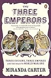 The Three Emperors: Three Cousins, Three Empires and the Road to World War One livre