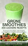 GRÜNE SMOOTHIES - 250 Leckere Rezepte: für bessere Gesundheit, mehr Vitalität, zum Abnehmen, entg livre