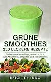 GRÜNE SMOOTHIES - 250 Leckere Rezepte: für bessere Gesundheit, mehr Vitalität, zum Abnehmen, entg livre