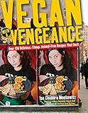 Vegan with a Vengeance: Over 150 Delicious, Cheap, Animal-Free Recipes That Rock livre