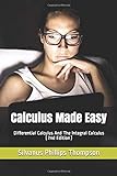Calculus Made Easy: Differential Calculus And The Integral Calculus (2nd Edition) livre