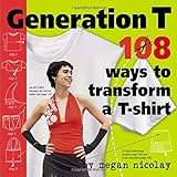 Generation T: 108 Ways to Transform a T-Shirt livre