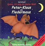 Peter-Klaus, die Fledermaus: Komm, ich zeig dir meine Welt livre