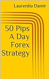 50 Pips A Day Forex Strategy (English Edition) livre