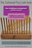 The Peg Loom Book: How to build a peg loom and how to use it (English Edition) livre