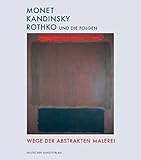 Monet, Kandinsky, Rothko und die Folgen: Wege der abstakten Malerei livre