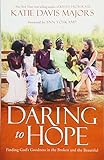 Daring to Hope: Finding God's Goodness in the Broken and the Beautiful livre