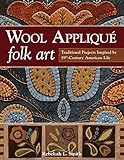 Wool Applique Folk Art: Traditional Projects Inspired by 19th-Century American Life livre