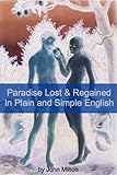 Paradise Lost and Paradise Regained In Plain and Simple English (A Modern Translation and the Origin livre