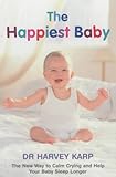 The Happiest Baby: The New Way to Calm Crying and Help Your Baby Sleep Longer livre