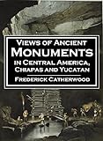 Views of Ancient Monuments in Central America, Chiapas and Yucatan (1844) (Linked Table of Contents) livre