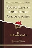 Social Life at Rome in the Age of Cicero (Classic Reprint) livre
