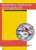 Modellbau-Elektronik leicht gemacht: Schaltungen, die jeder Modellbauer benötigt livre