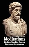 Meditations - The Thoughts of the Emperor Marcus Aurelius Antoninus - With Biographical Sketch, Phil livre