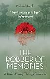 The Robber of Memories: A River Journey Through Colombia livre