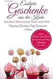 Essbare Geschenke aus der Küche mit dem Thermomix TM31 und TM5 Rezepte für Geburtstag Party Weihna livre