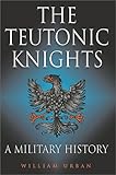 Teutonic Knights: A Military History livre