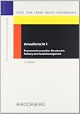 Anwaltsrecht I: Examensschwerpunkte: Berufsrecht, Haftung und Kanzleimanagement livre