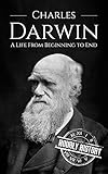 Charles Darwin: A Life From Beginning to End (Scientist Biographies Book 4) (English Edition) livre