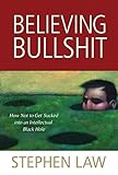 Believing Bullshit: How Not to Get Sucked into an Intellectual Black Hole livre
