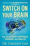 Switch On Your Brain: The Key to Peak Happiness, Thinking, and Health (English Edition) livre