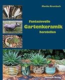 Fantasievolle Gartenkeramik herstellen: Techniken, Projekte, Ideen, Ambiente. livre