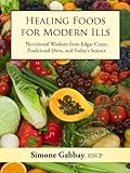 Healing Foods for Modern Ills: Nutritional Wisdom from Edgar Cayce, Traditional Diets, and Today's S livre