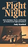 Fight at Night: Tools, Tactics, Techniques and Training for Combat in Low Light and Darkness livre