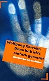 Dann hab ich's einfach gemacht: Was Mörder mir erzählten livre