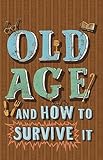 Old Age and How to Survive It livre