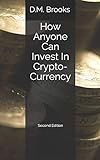 How Anyone Can Invest In Crypto-Currency: The Non-Techie Guide to Investing Successfully in Bitcoin livre