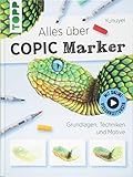 Alles über COPIC Marker: Grundlagen, Techniken und Motive. Mit Online-Videos livre