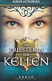 Die Priesterin der Kelten: Historischer Roman (Eifel-Saga, Band 1) livre