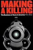 Making a Killing: The Business of Guns in America livre