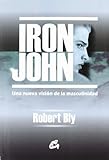 Iron John: Una Nueva Vision De La Masculinidad/a New Vision Of Masculinity livre
