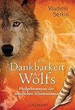 Die Dankbarkeit des Wolfs: Heilgeheimnisse des sibirischen Schamanismus livre